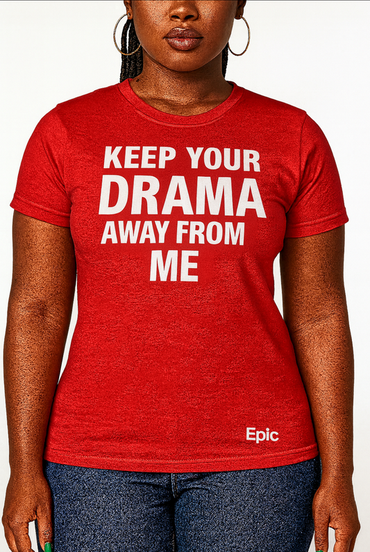 Keep your drama away from me